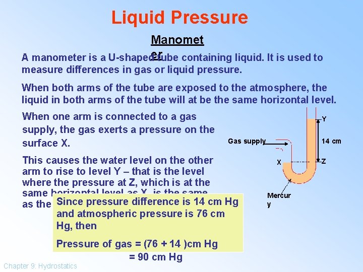 Liquid Pressure Manomet A manometer is a U-shapedertube containing liquid. It is used to