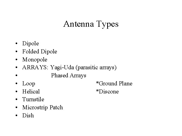 Antenna Types • • • Dipole Folded Dipole Monopole ARRAYS: Yagi-Uda (parasitic arrays) Phased