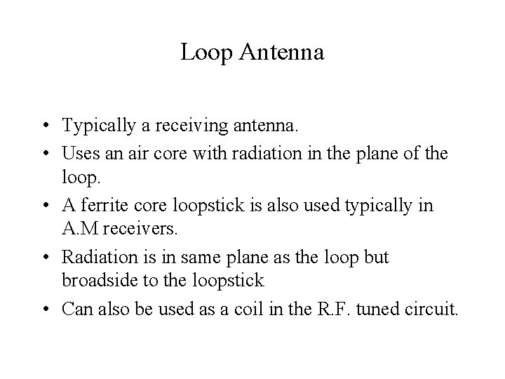 Loop Antenna • Typically a receiving antenna. • Uses an air core with radiation