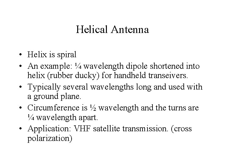 Helical Antenna • Helix is spiral • An example: ¼ wavelength dipole shortened into