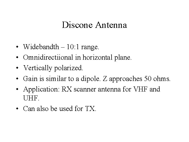 Discone Antenna • • • Widebandth – 10: 1 range. Omnidirectiional in horizontal plane.