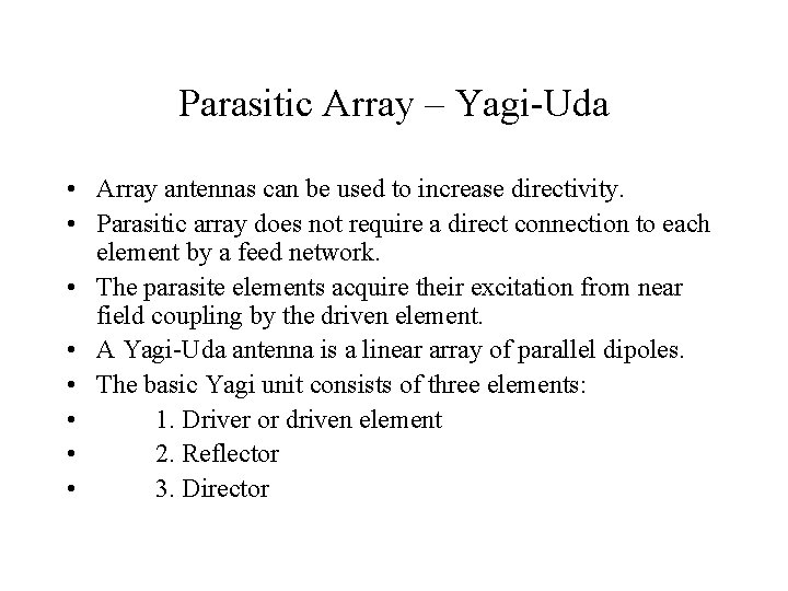 Parasitic Array – Yagi-Uda • Array antennas can be used to increase directivity. •