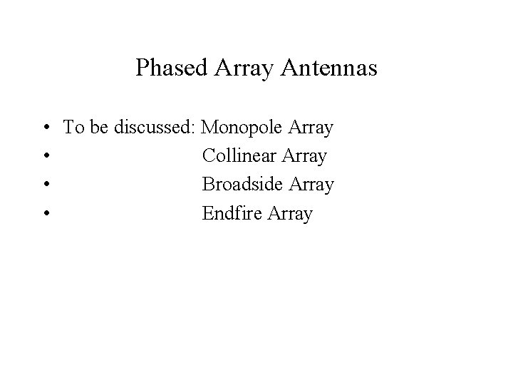 Phased Array Antennas • To be discussed: Monopole Array • Collinear Array • Broadside