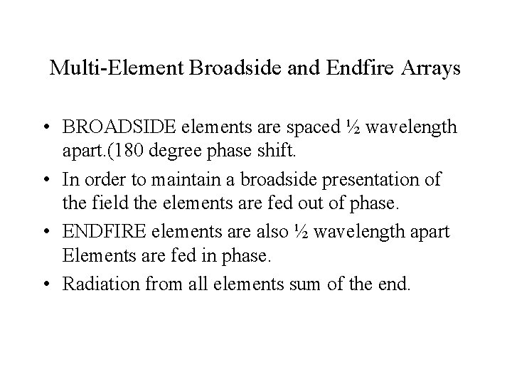 Multi-Element Broadside and Endfire Arrays • BROADSIDE elements are spaced ½ wavelength apart. (180