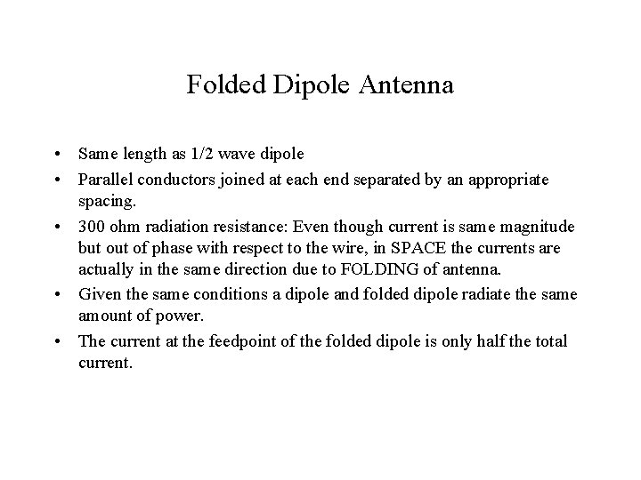 Folded Dipole Antenna • Same length as 1/2 wave dipole • Parallel conductors joined