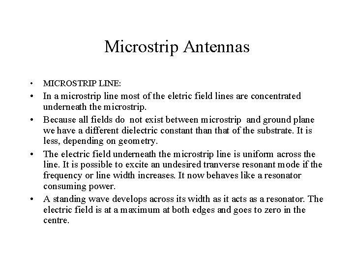 Microstrip Antennas • MICROSTRIP LINE: • In a microstrip line most of the eletric