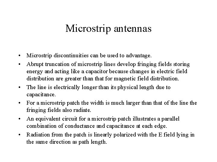 Microstrip antennas • Microstrip discontinuities can be used to advantage. • Abrupt truncation of