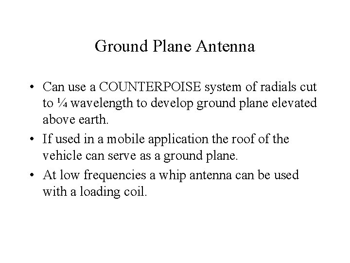 Ground Plane Antenna • Can use a COUNTERPOISE system of radials cut to ¼