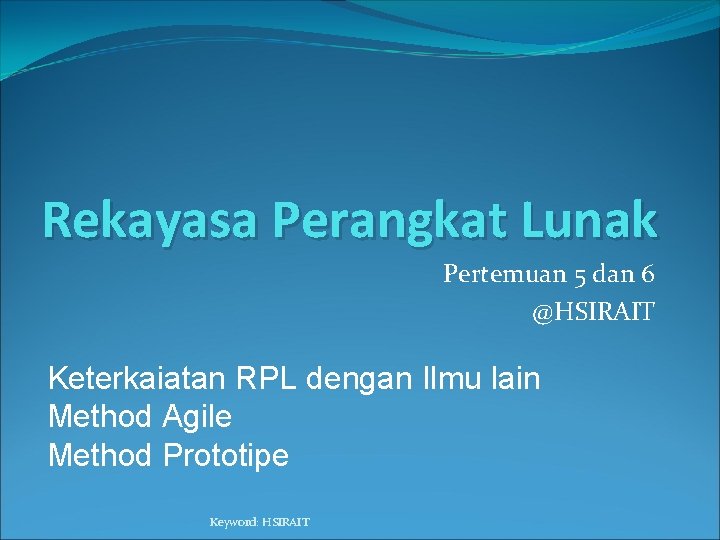 Rekayasa Perangkat Lunak Pertemuan 5 dan 6 @HSIRAIT Keterkaiatan RPL dengan Ilmu lain Method