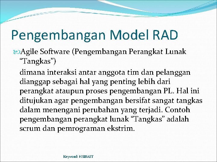 Pengembangan Model RAD Agile Software (Pengembangan Perangkat Lunak “Tangkas”) dimana interaksi antar anggota tim