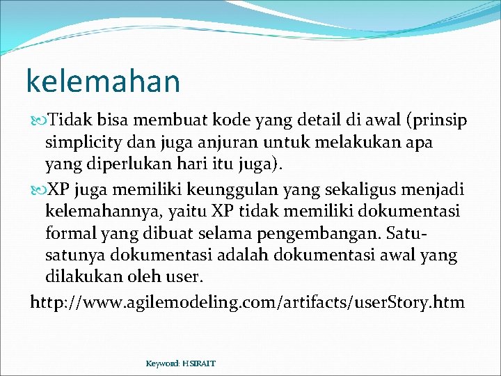 kelemahan Tidak bisa membuat kode yang detail di awal (prinsip simplicity dan juga anjuran