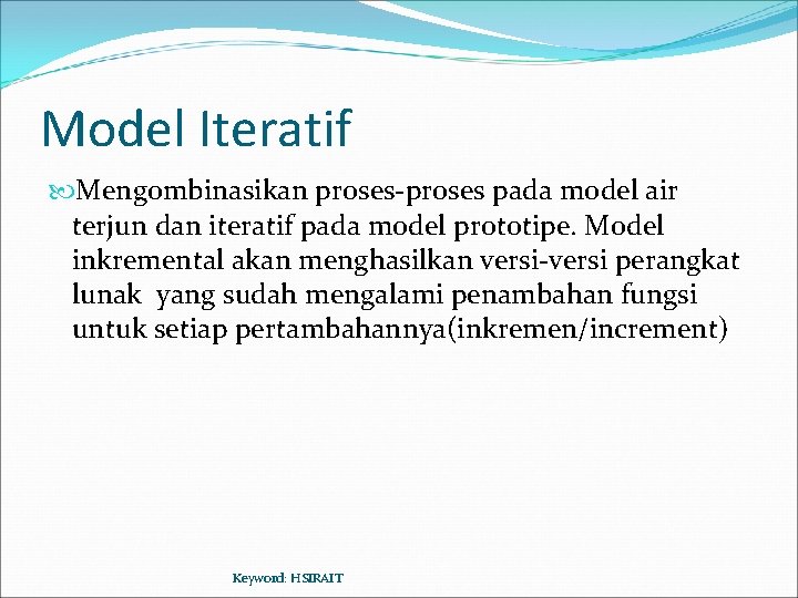 Model Iteratif Mengombinasikan proses-proses pada model air terjun dan iteratif pada model prototipe. Model