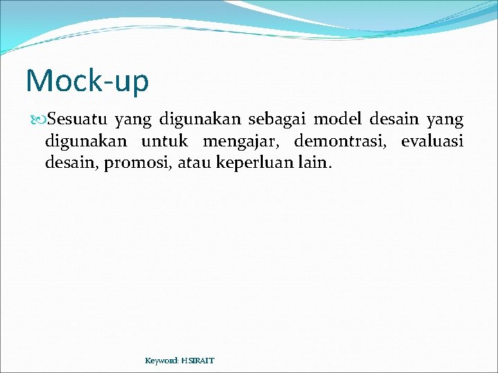 Mock-up Sesuatu yang digunakan sebagai model desain yang digunakan untuk mengajar, demontrasi, evaluasi desain,