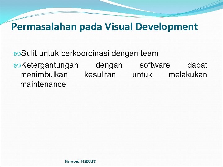 Permasalahan pada Visual Development Sulit untuk berkoordinasi dengan team Ketergantungan dengan software dapat menimbulkan