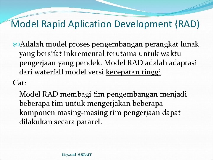 Model Rapid Aplication Development (RAD) Adalah model proses pengembangan perangkat lunak yang bersifat inkremental