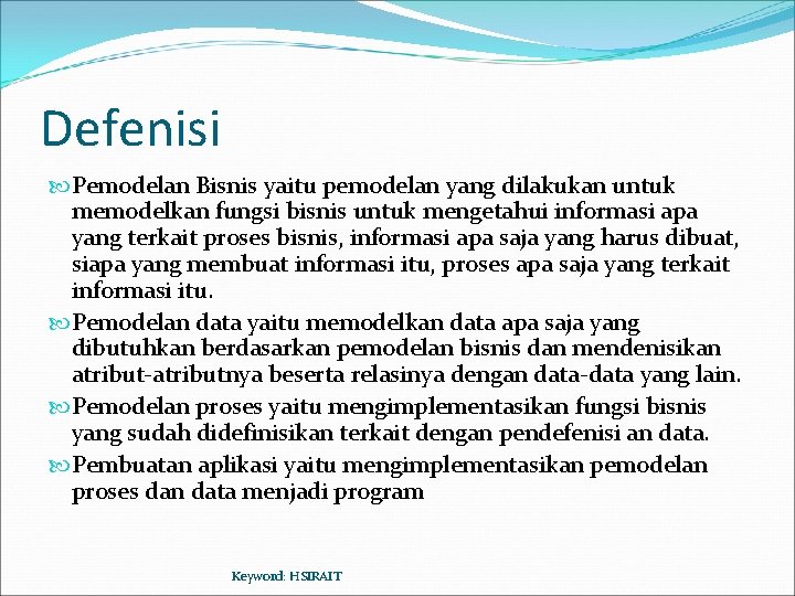 Defenisi Pemodelan Bisnis yaitu pemodelan yang dilakukan untuk memodelkan fungsi bisnis untuk mengetahui informasi