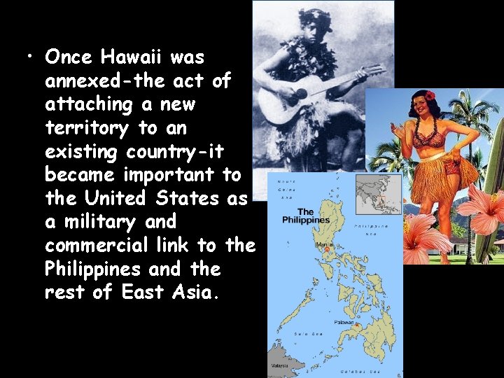  • Once Hawaii was annexed-the act of attaching a new territory to an