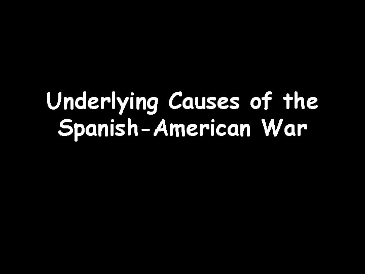 Underlying Causes of the Spanish-American War 