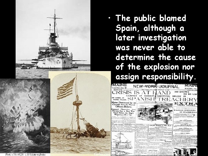  • The public blamed Spain, although a later investigation was never able to