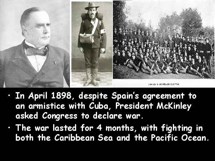  • In April 1898, despite Spain’s agreement to an armistice with Cuba, President