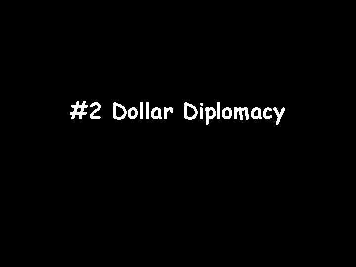#2 Dollar Diplomacy 