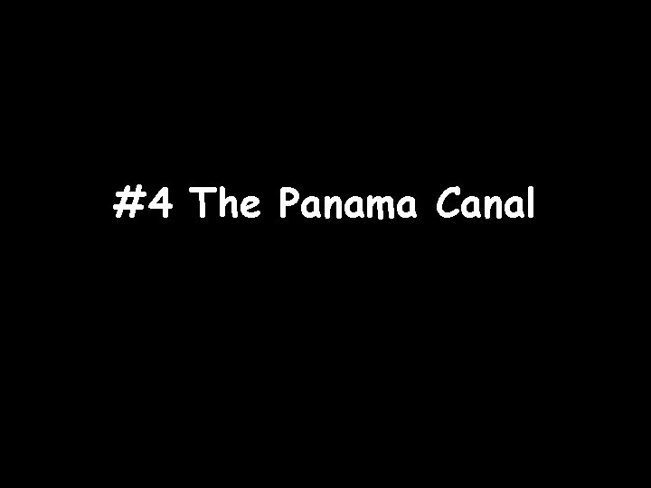 #4 The Panama Canal 