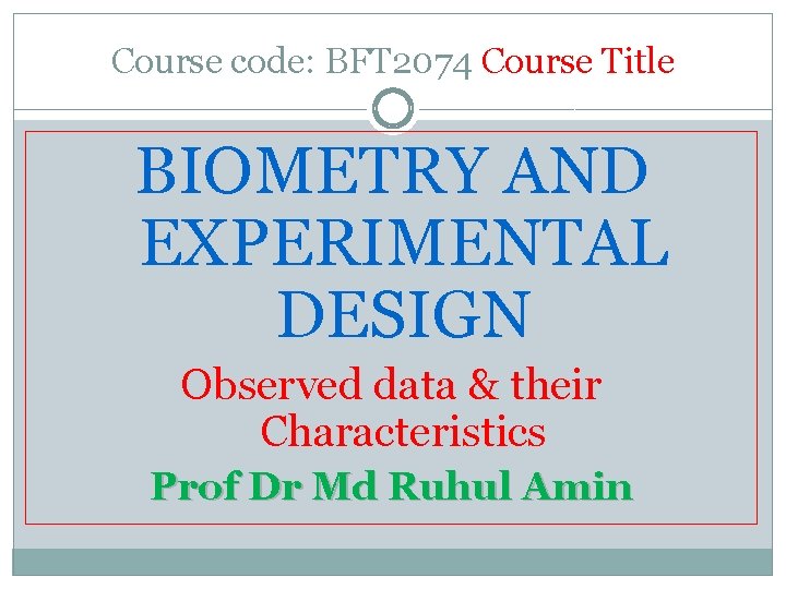 Course code: BFT 2074 Course Title BIOMETRY AND EXPERIMENTAL DESIGN Observed data & their