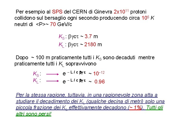 Per esempio al SPS del CERN di Ginevra 2 x 1011 protoni collidono sul