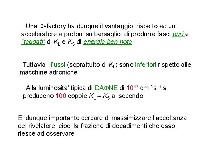 Una -factory ha dunque il vantaggio, rispetto ad un acceleratore a protoni su bersaglio,