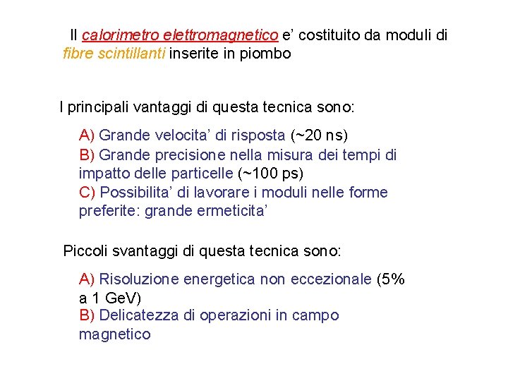 Il calorimetro elettromagnetico e’ costituito da moduli di fibre scintillanti inserite in piombo I