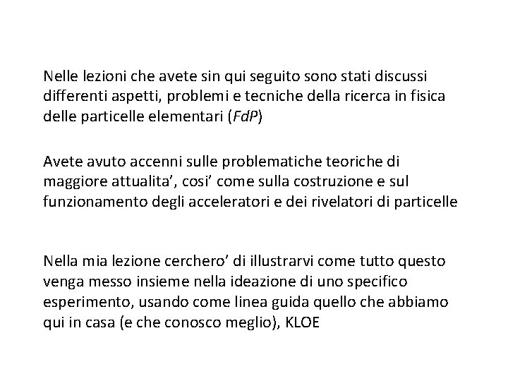 Nelle lezioni che avete sin qui seguito sono stati discussi differenti aspetti, problemi e