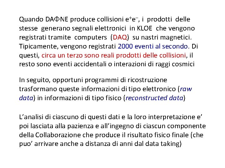 Quando DA NE produce collisioni e e , i prodotti delle stesse generano segnali