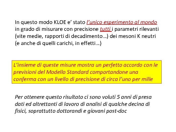 In questo modo KLOE e’ stato l’unico esperimento al mondo in grado di misurare