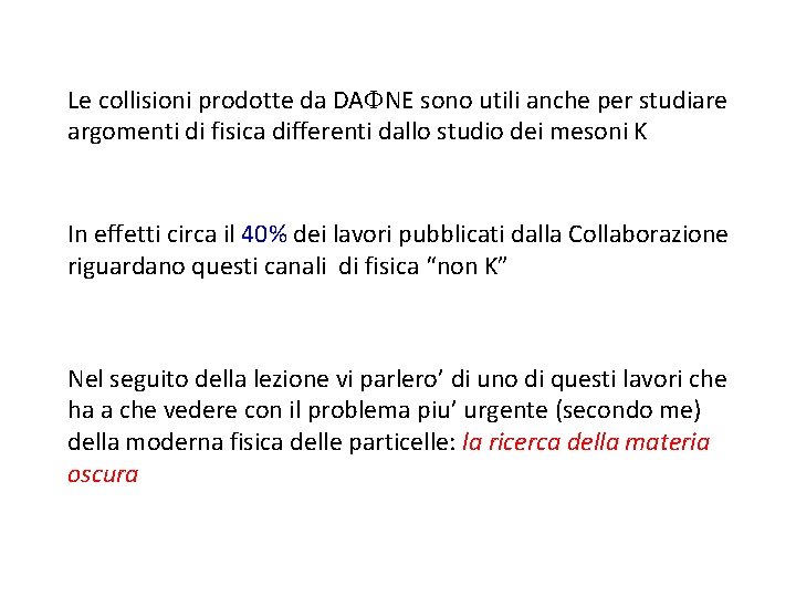 Le collisioni prodotte da DA NE sono utili anche per studiare argomenti di fisica