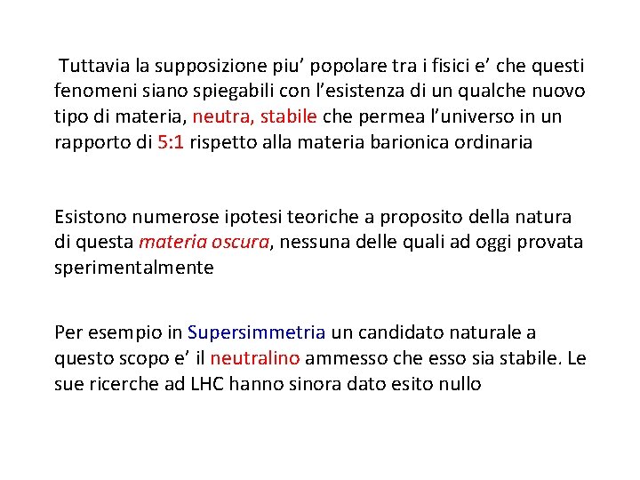 Tuttavia la supposizione piu’ popolare tra i fisici e’ che questi fenomeni siano spiegabili