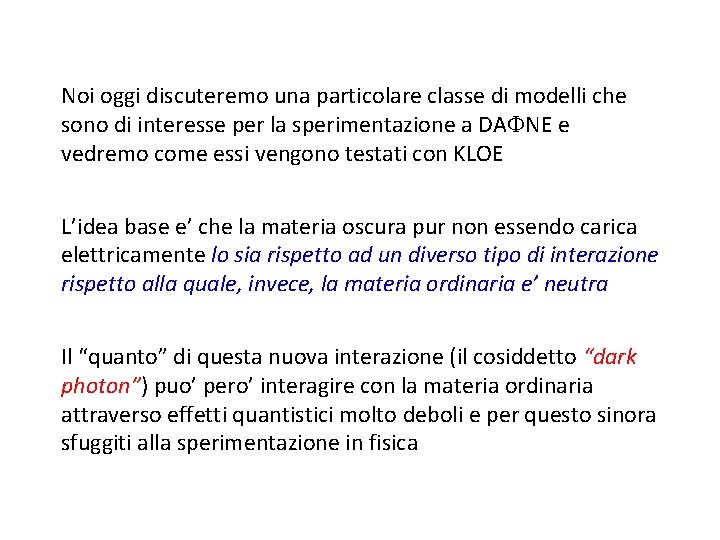 Noi oggi discuteremo una particolare classe di modelli che sono di interesse per la