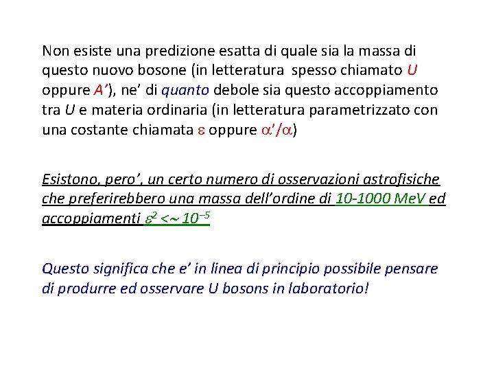 Non esiste una predizione esatta di quale sia la massa di questo nuovo bosone