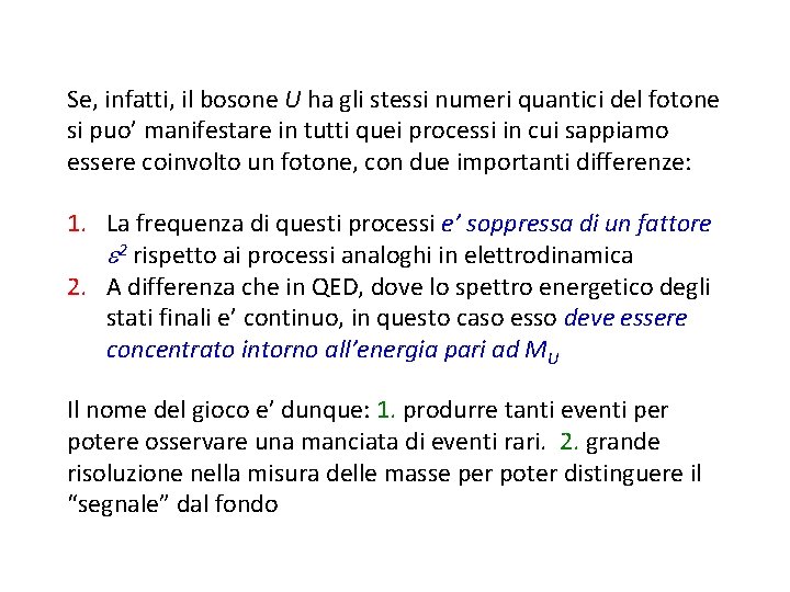 Se, infatti, il bosone U ha gli stessi numeri quantici del fotone si puo’