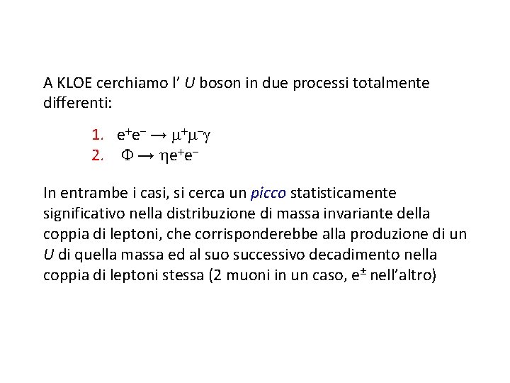 A KLOE cerchiamo l’ U boson in due processi totalmente differenti: 1. e e