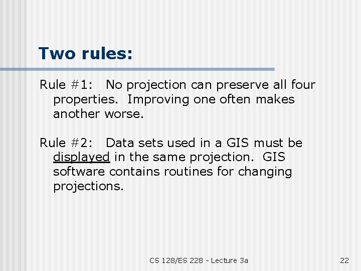 Two rules: Rule #1: No projection can preserve all four properties. Improving one often