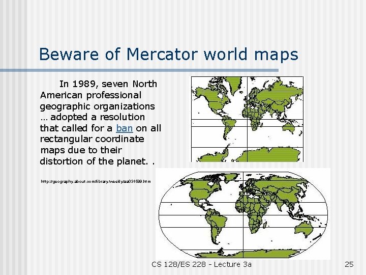 Beware of Mercator world maps In 1989, seven North American professional geographic organizations …