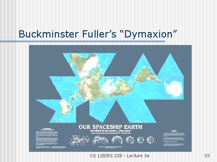 Buckminster Fuller’s “Dymaxion” CS 128/ES 228 - Lecture 3 a 33 