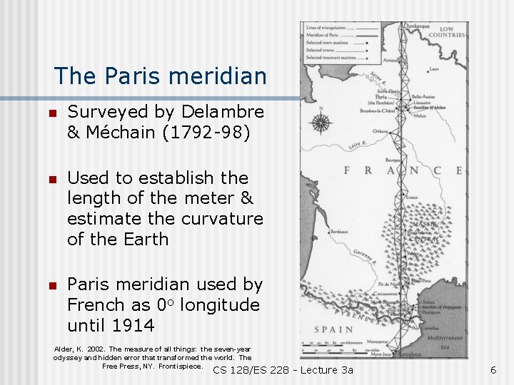 The Paris meridian n Surveyed by Delambre & Méchain (1792 -98) n Used to