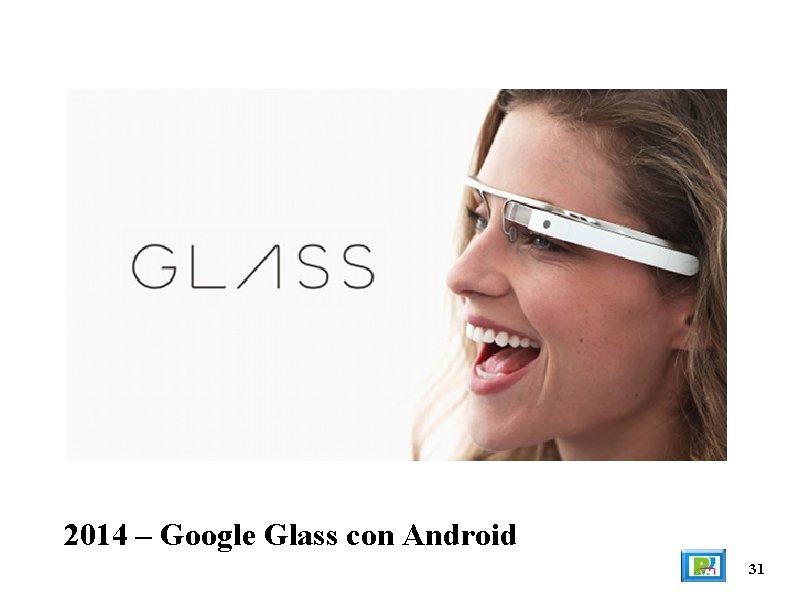 2014 – Google Glass con Android 31 