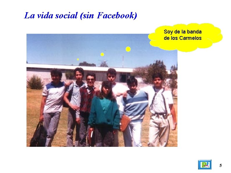 La vida social (sin Facebook) Soy de la banda de los Carmelos 5 