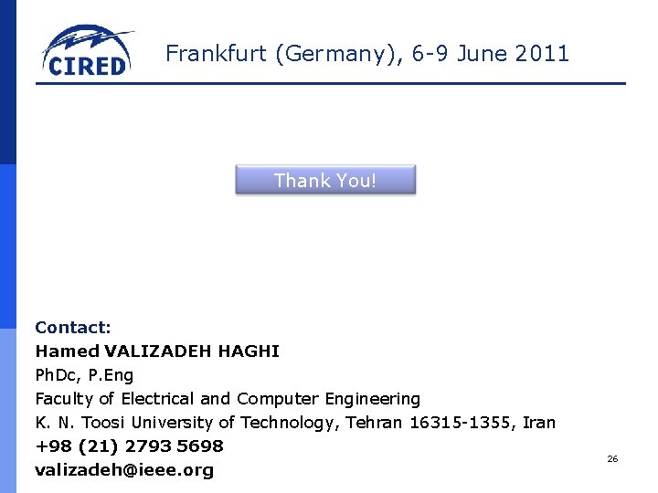 Frankfurt (Germany), 6 -9 June 2011 Thank You! Contact: Hamed VALIZADEH HAGHI Ph. Dc,