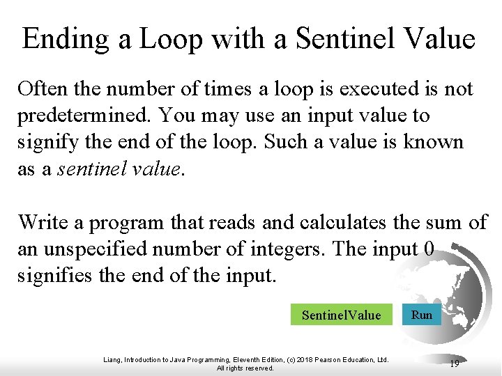 Ending a Loop with a Sentinel Value Often the number of times a loop Ending a Loop with a Sentinel Value Often the number of times a loop