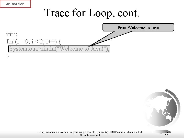 animation Trace for Loop, cont. Print Welcome to Java int i; for (i = animation Trace for Loop, cont. Print Welcome to Java int i; for (i =