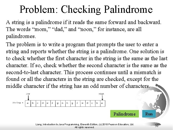 Problem: Checking Palindrome A string is a palindrome if it reads the same forward Problem: Checking Palindrome A string is a palindrome if it reads the same forward