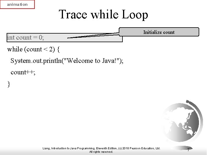 animation Trace while Loop int count = 0; Initialize count while (count < 2) animation Trace while Loop int count = 0; Initialize count while (count < 2)